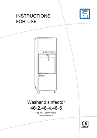 1  INSTRUCTIONS FOR USE  Washer disinfector  46-2,46-4,46-5 Mfg. no.. SEV06320015018610-00 Rev.D  5018610-00 Rev.D  Instructions for use  Edition 0703  