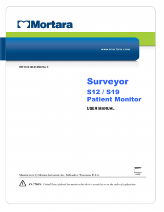 TABLE OF CONTENTS  REF 9515-183-51-ENG Rev C  Surveyor S12 / S19 Patient Monitor USER MANUAL  Manufactured by Mortara Instrument, Inc., Milwaukee, Wisconsin U.S.A.  0459  CAUTION: United States federal law restricts this device to sale by or on the order of a physician.  