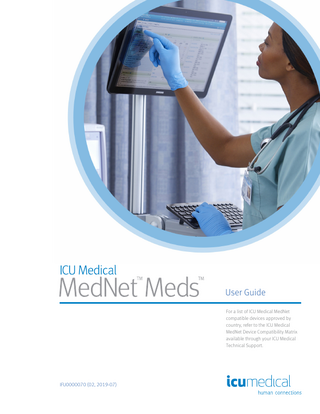 Change History Part Number IFU0000070 (01, 2019-06)  Description of Change Initial Release  IFU0000070 (02, 2019-07)  Updated footer in Table of Contents. Updated minimum system requirements in Chapter 1.  ii  ICU Medical MedNet Meds User Guide Note: For a list of ICU Medical MedNet compatible devices approved by country, refer to the ICU Medical MedNet Device Compatibility Matrix available through your ICU Medical Technical Support Center.  