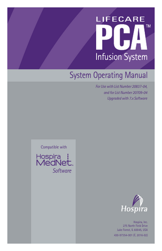Infusion System System Operating Manual For Use with List Number 20837-04, and for List Number 20709-04 Upgraded with 7.x Software  Compatible with  Software  Hospira, Inc. 275 North Field Drive Lake Forest, IL 60045, USA 430-97354-001 (F, 2016-02)  