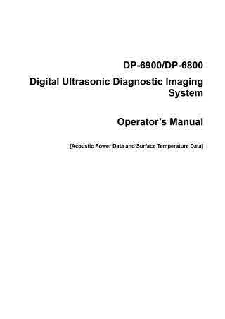 DP-6900/DP-6800 Digital Ultrasonic Diagnostic Imaging System Operator’s Manual [Acoustic Power Data and Surface Temperature Data]  