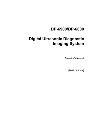 DP-6900/DP-6800 Digital Ultrasonic Diagnostic Imaging System  Operator’s Manual  [Basic Volume]  