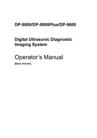 DP-9900/DP-9900Plus/DP-9600 Digital Ultrasonic Diagnostic Imaging System  Operator’s Manual [Basic Volume]  
