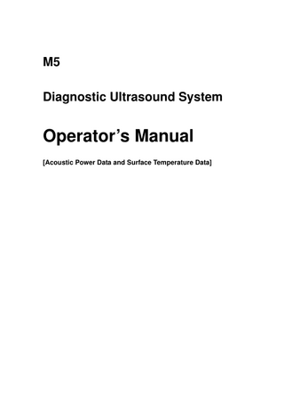 M5 Diagnostic Ultrasound System  Operator’s Manual [Acoustic Power Data and Surface Temperature Data]  