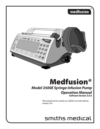Medfusion® 3500 Operation Manual  Table of Contents Important Safety Information  1  Introduction  4  Warnings... 1 Cautions... 2 Symbols... 3 Indications for use... 4 Contraindications... 4  About the pump  5  Features and Controls... 5 Keypad closeup... 6 Correct use of this pump... 8  Pump Programming  9  Custom Configuration... 9 Programming an infusion... 9 Navigating the pump menus... 10 Legend... 10 Getting Started... 11 Turn the pump on... 11 Turning the pump off... 12 Loading a syringe and syringe manufacturer/type setup... 13 Unloading the syringe... 18 Select delivery mode... 19 Continuous mode: mL/hr... 21 Mass modes... 22 Body weight infusion deliveries... 24 Volume / time... 26 Intermittent volume / time ... 28 Recall last settings... 30 Custom dilutions... 31 Types of custom dilutions available... 31 Calculating dilutions... 31 Priming the system... 35  Guidelines for enhanced pump performance 37 Always use the smallest syringe for volume of fluid being delivered... 37 Use small internal diameter tubing... 37  Options  38  Bolus dosing... 39 Set up bolus dosing ... 39 Delivering a bolus dose... 41 Bolus dose rate reduction... 43 Loading doses... 44 Set up loading dose... 44 Delivering a loading dose... 46 Loading dose rate reduction... 47 Volume limit ... 48 Setting volume limit ... 48 Keep Vein Open (KVO) rate... 50 Programming KVO rate... 50 Standby... 53 Programming standby... 53 Delayed start... 55  Programming delayed start... 55 Override and toggle features... 57 Override occlusion limit ... 57 Override alarm loudness... 58 Disable/enable rapid occlusion detection... 59 Disable/enable near empty alarm tone... 59 Disable/enable empty alarm tone... 60  Starting & stopping infusion delivery  61  Occlusion trend graph during delivery  63  Making changes during delivery  66  Total volume, program volume / dose delivered  69  Keypad lock User defined libraries  72 73  Transferring libraries from pump to pump  77  Alarms & remedies  78  Start delivery from pause... 61 Starting delivery from standby, delayed start or pause... 61 Stopping delivery... 62 FlowSentry™ (rapid occlusion detection)... 63 Post occlusion bolus reduction ... 64 Time to occlusion... 65 Changing delivery rate... 66 Titrate Rate During Delivery... 66 Changing rate during delivery... 67 Changing the rate when paused... 67  Displaying “Program Volume Delivered” (PVD) / “Program Dose Delivered” (PDD) ... 69 Clearing total volume, program volume, or program dose delivered display... 70  What are libraries?... 73 When are library programs used?... 73 Who can use these library programs?... 73 Types of programmable libraries... 73 Using “Standard” library categories... 74 How to tell if E-Plates are enabled for use... 74 E-Plates is disabled... 74 E-Plates is enabled... 74 Using E-Plates... 75 Enabling E-Plates & Standard Libraries... 75 Creating library templates... 75 Saving a new template to a library... 75 Libraries must be enabled... 76 PharmGuard® Toolbox: Dosage Protocol Protection... 77 Serial Communications... 77 Serial conversion box... 77 Cloning Block... 77 Alarms / alerts... 78 “Neglected Pump” alarm ... 79 “Syringe Near Empty” alarm during delivery... 79 “Syringe Empty” alarm during delivery... 79 “Syringe Empty − Manual” alarm during delivery... 79 System Advisory - Maintenance is Recommended... 80 General system alarms & alerts... 81  iii  
