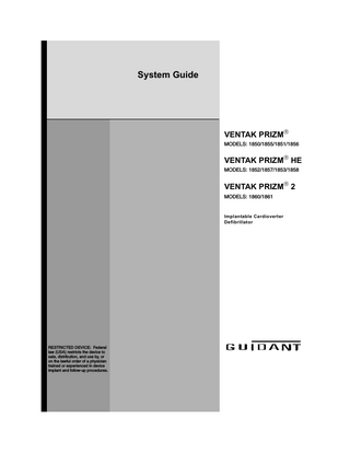 System Guide  VENTAK PRIZM MODELS: 1850/1855/1851/1856  VENTAK PRIZM HE MODELS: 1852/1857/1853/1858  VENTAK PRIZM 2 MODELS: 1860/1861  Implantable Cardioverter Defibrillator  RESTRICTED DEVICE: Federal law (USA) restricts the device to sale, distribution, and use by, or on the lawful order of a physician trained or experienced in device implant and follow-up procedures.  