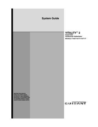 System Guide  VITALITY® 2 Implantable Cardioverter Defibrillator  MODELS T165/T167/T175/T177  RESTRICTED DEVICE: Federal law (USA) restricts this device to sale, distribution, and use by, or on the lawful order of a physician trained or experienced in device implant and fol-  