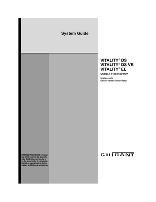 System Guide  VITALITY DS VITALITY DS VR VITALITY EL MODELS T125/T135/T127 Implantable Cardioverter Defibrillator  RESTRICTED DEVICE: Federal law (USA) restricts the device to sale, distribution, and use by, or on the lawful order of a physician trained or experienced in device implant and follow-up procedures.  