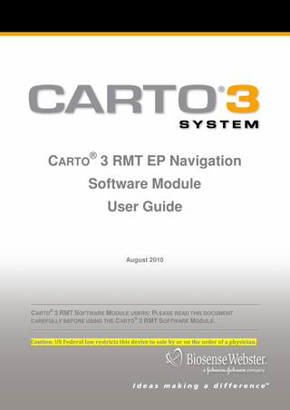 Table of Contents Chapter 1: About the CARTO® RMT System ... 1 Introduction ... 1 CARTO® RMT System Technology ... 1 Indications for Use ... 2 System Installation and Setup ... 2 System Specifications ... 3 Glossary ... 3 Chapter 2: Safety Information ... 5 General Information ... 5 Display of Data Received from the NAVIGANT Software ... 6 Safe Use of the CARTO® 3 System Cart ... 7 Handling the RMT LP ... 7 Proper Use of Catheters ... 8 Location Accuracy ... 8 Chapter 3: System Hardware ... 9 Hardware Installation Options ... 9 Connection to the NIOBE System ... 10 PIU Connections ... 11 The RMT Location Pad ... 11 Supported Catheters ... 11 Start the CARTO® RMT System ... 12 Chapter 4: CARTO® RMT Software Module ... 13 Working in the CARTO® RMT Software Module ... 14 Performing a CARTO® RMT Study ... 15 RMT Connection Status ... 17 Exporting Patient Data to the NIOBE System ... 17 Automatic Export of Real-Time Mapping Catheter Locations ... 18 Exporting Point Locations to the NIOBE System ... 18 Remote Acquisition of Points ... 18 RMT Toolbar ... 19 Changing the Direction of the NIOBE Magnets ... 20 Synchronizing the Orientation ... 25 Contact/Angle Display ... 26 Displaying Constellations with Maps ... 26  UG-5400–14 (02A)  INSTRUCTIONS FOR USE  