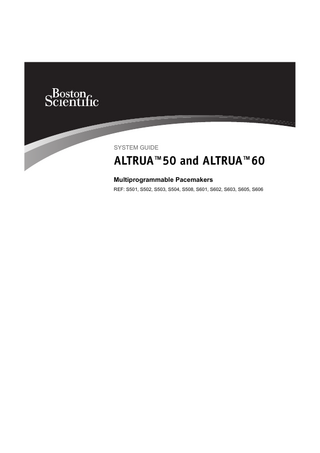 SYSTEM GUIDE  ALTRUA™50 and ALTRUA™60 Multiprogrammable Pacemakers REF: S501, S502, S503, S504, S508, S601, S602, S603, S605, S606  