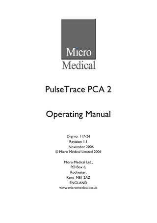 PulseTrace PCA 2 Operating Manual Drg no. 117-24 Revision 1.1 November 2006 © Micro Medical Limited 2006 Micro Medical Ltd., PO Box 6, Rochester, Kent ME1 2AZ ENGLAND www.micromedical.co.uk  