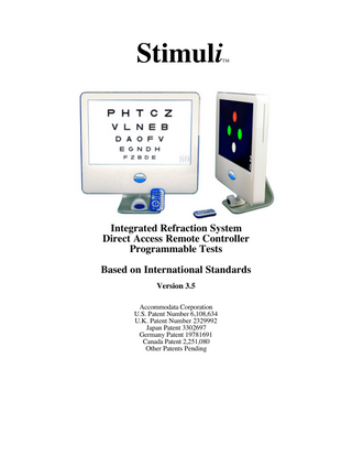 Stimuli  TM  Integrated Refraction System Direct Access Remote Controller Programmable Tests Based on International Standards Version 3.5 Accommodata Corporation U.S. Patent Number 6,108,634 U.K. Patent Number 2329992 Japan Patent 3302697 Germany Patent 19781691 Canada Patent 2,251,080 Other Patents Pending  