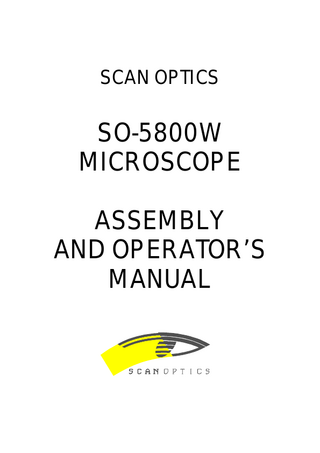 SO-5800W Assembly and Operator’s Manual  Page 49 of 67  TABLE OF CONTENTS INTRODUCTION PARTS LIST  50  51  UNPACKING INSTRUCTIONS 53 ASSEMBLING THE MICROSCOPE  54  LHS CONFIGURATION... 54 RHS CONFIGURATION... 55 SWAPPING THE CONFIGURATION ... 56 USING THE POSITION ADJUSTMENT ... 59 ATTACHING TO THE MAIN MICROSCOPE ASSEMBLY  60  FITTING THE MOUNTING KIT (SO-161R, SO-111W, SO-111WF ONLY) ... 60 FITTING TO THE MAIN MICROSCOPE ... 60 LHS CONFIGURATION... 61 RHS CONFIGURATION... 62 USING THE BINOCULAR ASSISTANT MICROSCOPE 63 FOCUSSING THE MICROSCOPE... 63 FITTING STERILISABLE COVERS ... 64 MAINTAINING THE BINOCULAR ASSISTANT MICROSCOPE 66 CLEANING ... 66 STORAGE ... 66 MOULD PROTECTION ... 66 SPECIFICATIONS  Issue number 1.0  67  