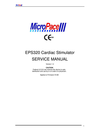 0120  EPS320 Cardiac Stimulator SERVICE MANUAL Version 1.4 CAUTION Federal (U.S.A) law restricts this device to sale, distribution and use by or on order of a physician. Applies to Firmware V4.68  1  