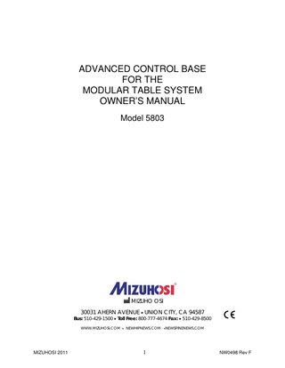 TABLE OF CONTENTS  1.0 INTRODUCTION ... 5 1.1 General Description ... 5 1.2 Specifications ... 5 1.3 Shipping ... 5 1.4 Storage ... 6 1.5 Acceptance & Transfer ... 6 1.6 Inspection and Transfer ... 6 2.0 GLOSSARY of TERMS ... 7 3.0 CONTROLS IDENTIFICATION ... 8 3.1 Base Orientation ... 9 3.2 Model Number and Serial Number ... 9 4.0 BASIC OPERATION ... 10 4.1 Casters ... 10 4.2 Hand Pendant ... 11 4.3 5803 Advanced Base Controls ... 13 4.3.1 Rotation Safety Lock ... 13 4.3.2 180° Rotation Lock Indicator ... 14 4.3.3 Tilt Drive Status Indicator ... 14 4.4 Synchronizing The Lateral Tilt Function... 15 4.5 Tabletop Coupling Procedure ... 17 4.6 Patient Transfer ... 19 4.7 Table Top Coupling Procedure With Top In Place ... 19 4.8 Patient Rotation ... 20 4.9 Rotation Lock System ... 20 4.10 Rotation Procedure ... 20 4.11 Retracting The Base For Storage ... 21 4.12 Table Top on the Base ... 22 5.0 PRE-OPERATIONAL FUNCTION CHECK ... 23 6.0 CLEANING and MAINTENANCE ... 24 6.1 Cleaning and Disinfecting ... 24 6.2 Lubrication ... 24 6.3 Preventative Maintenance ... 25 7.0 THE ELECTRICAL SYSTEM ... 26 7.1 Power Cord ... 26 7.2 ON/OFF Power/Circuit-Breaker Switch... 26 7.3 Power ON / Fault / Battery Status Lights ... 26 7.4 Battery Recharging ... 26 8.0 TROUBLESHOOTING ... 27 8.1 Electrical System ... 27 8.2 Functional Guide ... 28 9.0 REMOVAL and REPLACEMENT of COMPONENTS ... 30 9.1 Head end Cover ... 30 9.2 Foot End Cover... 31 9.3 Hand Pendant Module ... 31 9.4 Batteries ... 32 9.5 Power Supply Replacement ... 34 9.6 Controller Circuit Board Replacement ... 34 9.7 On-Off Power Switch / Circuit Breaker Replacement ... 35 9.8 Head End Assembly ... 35 9.9 Head End Tilt Motor ... 35 9.10 Foot End Rotation Safety Lock Motor ... 35 9.11 Head End or Foot End Column ... 36 9.12 Retractable Center Beam ... 36 9.13 Casters ... 36  MIZUHOSI 2011  3  NW0498 Rev F  