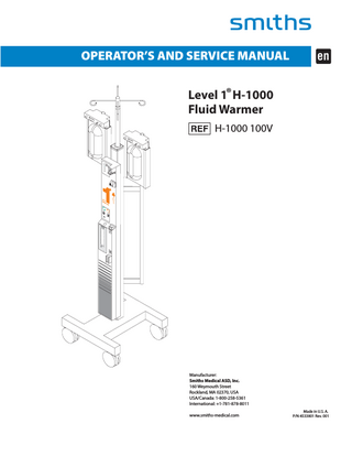 OPERATOR’S AND SERVICE MANUAL  -  Level 1® H-1000 Fluid Warmer H-1000 100V  Manufacturer: Smiths Medical ASD, Inc. 160 Weymouth Street Rockland, MA 02370, USA USA/Canada: 1-800-258-5361 International: +1-781-878-8011 www.smiths-medical.com  Made in U.S. A. P/N 4533801 Rev. 001  