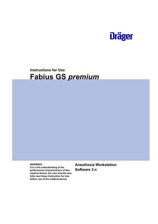 Instructions for Use  Fabius GS premium  WARNING! For a full understanding of the performance characteristics of this medical device, the user should carefully read these Instruction for Use before use of the medical device.  Anesthesia Workstation Software 3.n  