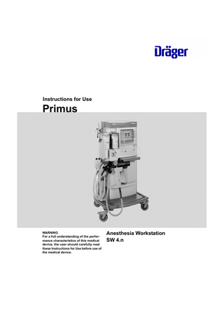 Instructions for Use  Primus  WARNING For a full understanding of the performance characteristics of this medical device, the user should carefully read these Instructions for Use before use of the medical device.  Anesthesia Workstation SW 4.n  