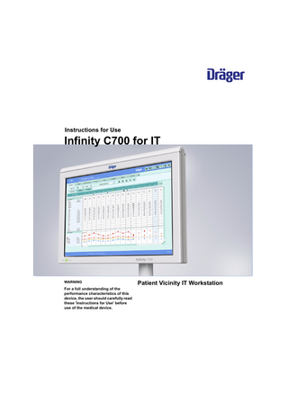 Instructions for Use  Infinity C700 for IT  WARNING  For a full understanding of the performance characteristics of this device, the user should carefully read these 'Instructions for Use' before use of the medical device.  Patient Vicinity IT Workstation  