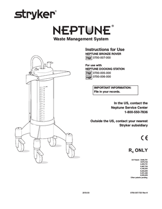 ®  Waste Management System Instructions for Use NEPTUNE BRONZE ROVER 0700-007-000 For use with NEPTUNE DOCKING STATION 0700-005-000 0700-006-000 IMPORTANT INFORMATION: File in your records.  In the US, contact the Neptune Service Center 1-800-550-7836 Outside the US, contact your nearest Stryker subsidiary  US Patent: D446,791 D479,744 2,455,731 5,997,733 6,180,000 6,222,283 6,331,246 6,935,459 Other patents pending.  2013-03  0700-007-720 Rev-H  