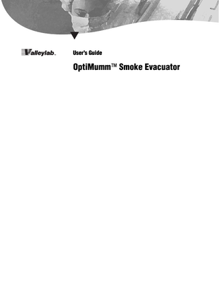 Table of Contents Foreword  ii  Conventions Used in this Guide List of Figures  iii  vi  Section 1. Introducing the OptiMumm Smoke Evacuator Parts Shipped with the Smoke Evacuator  1-2  About the OptiMumm Smoke Evacuator RapidVac System 1-3 Operating Modes 1-3  1-2  Patient and Operating Room Safety General 1-4 Maintenance 1-6  1-4  Section 2. Controls, Indicators, and Receptacles Front Panel  2-2  Side Panel  2-3  Rear Panel  2-4  Section 3. Before Surgery Initial Installation 3-2 Installing the Smoke Evacuator on a Valleylab Mounting Cart  3-5  Checking the Smoke Evacuator 3-5 Testing the ULPA Filter 3-5 Changing the ULPA Filter 3-6 Testing the Airflow Controls 3-7 Testing the Footswitch (optional) 3-7 Testing the Electrosurgery Sensor (optional) 3-8 Testing the Generator Interlink (optional) 3-10 Setting Up the Smoke Evacuator 3-11 Open Procedure-Evacuating Dry Smoke 3-11 Open Procedure-Evacuating Smoke and Incidental Fluids  3-12  Section 4. During Surgery Initiating Airflow  4-2  Minimizing Noise  4-2  Variables that Affect Airflow  4-2  Changing the Airflow 4-3 Temporarily Turning Off the Airflow  4-3  Periodic Checks 4-3 Fluid Canister 4-3  iv  (945 102 200)  OptiMumm Smoke Evacuator User’s Guide  