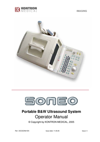 IMAGING  Portable B&W Ultrasound System  Operator Manual © Copyright by KONTRON MEDICAL, 2005  Ref.: DOCSON01EN  Issue date: 11.05.05  Issue: 4  