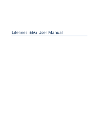 Lifelines iEEG User Manual v1  Table of Contents Contents Table of Contents ... 3 Contents ... 3 Intro ... 7 System Requirements ... 7 Concepts... 8 Visits ... 8 Patient Database ... 8 Exams ... 8 Workflow ... 8 Permissions ... 8 Login ... 9 Lifelines iEEG Centrum ... 10 The User Interface ... 10 Patient List ... 10 Patient Visit List ... 10 Visit Properties... 11 Exam List ... 11 Exam Properties ... 12 Patient State ... 12 Reports and Documents ... 12 Patient Properties ... 13 Permissions ... 13 Workflow ... 14 Patient Admission ... 16 New Patient ... 16 Existing Patient ... 17 3  
