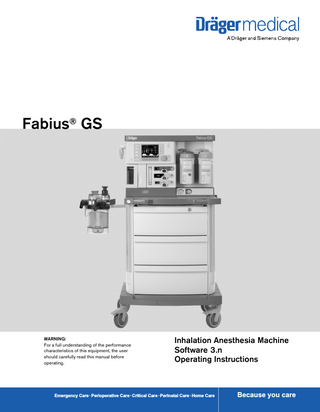 Fabius® GS  WARNING: For a full understanding of the performance characteristics of this equipment, the user should carefully read this manual before operating.  Inhalation Anesthesia Machine Software 3.n Operating Instructions  Emergency Care · Perioperative Care · Critical Care · Perinatal Care · Home Care  Because you care  