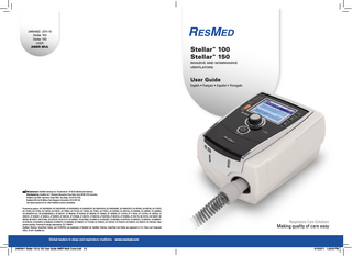 248549/2 2011-10 Stellar 100 Stellar 150 USER AMER MUL  Stellar™ 100 Stellar™ 150 Invasive and noninvasive ventilators  User Guide English • Français • Español • Português  Manufacturer: ResMed Germany Inc. Fraunhoferstr. 16 82152 Martinsried Germany Distributed by: ResMed Ltd 1 Elizabeth Macarthur Drive Bella Vista NSW 2153 Australia. ResMed Corp 9001 Spectrum Center Blvd. San Diego, CA 92123 USA. ResMed (UK) Ltd 96 Milton Park Abingdon Oxfordshire OX14 4RY UK. See www.resmed.com for other ResMed locations worldwide. Protected by patents: AU 2002306200, AU 2002325399, AU 2003204620, AU 2004205275, AU 2004216918, AU 2005200987, AU 2006201573, AU 697652, AU 699726, AU 713679, AU 731800, AU 737302, AU 739753, AU 746101, AU 756622, AU 757163, AU 759703, AU 773651, AU 779072, CA 2235939, CA 2263126, CA 2266454, CA 2298547, CA 2298553, CN 20020814714.6, CN 200480006230.3, EP 0661071, EP 0858352, EP 0929336, EP 0996358, EP 1005829, EP 1005830, EP 1132106, EP 1175239, EP 1277435, EP 1687052, JP 3558167, JP 3635097, JP 3638613, JP 3645470, JP 3683182, JP 3730089, JP 3902781, JP 4083154, JP 4597959, JP 4643724, JP 4158958, JP 4162118, NZ 541914, NZ 546457, NZ 563389, NZ 567617, NZ 577484, US 6152129, US 6213119, US 6240921, US 6279569, US 6484719, US 6532957, US 6553992, US 6575163, US 6644312, US 6659101, US 6688307, US 6755193, US 6810876, US 6840240, US 6845773, US 6945248, US 7089937, US 7137389, US 7255103, US 7367337, US 7520279, US 7628151, US 7644713, US 7661428. Other patents pending. Protected by design registrations: EU 1768045 ResMed, SlimLine, SmartStart, Stellar, and TiCONTROL are trademarks of ResMed Ltd. ResMed, SlimLine, SmartStart and Stellar are registered in U.S. Patent and Trademark Office. © 2011 ResMed Ltd  Global leaders in sleep and respiratory medicine 248549r1 Stellar 100 & 150 User Guide AMER Multi Cover.indd 2-3  Respiratory Care Solutions  Making quality of care easy  www.resmed.com 4/10/2011 1:28:55 PM  