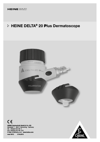 HEINE DELTA® 20 Plus Dermatoscope  HEINE Optotechnik GmbH & Co. KG Kientalstr. 7 · 82211 Herrsching · Germany Tel. +49 (0) 81 52 / 38 - 0 Fax +49 (0) 81 52 / 38 - 2 02 E-Mail: info@heine.com · www.heine.com med 0812 1/ 04.2013  