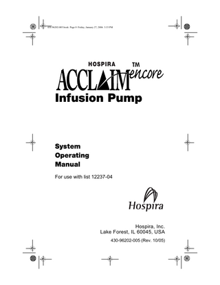 430-96202-005.book Page 0 Friday, January 27, 2006 3:33 PM  HOSPIRA  Infusion Pump  System Operating Manual For use with list 12237-04  Hospira, Inc. Lake Forest, IL 60045, USA 430-96202-005 (Rev. 10/05)  