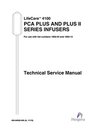 LifeCare™ 4100  PCA PLUS AND PLUS II SERIES INFUSERS For use with list numbers 1950-04 and 1950-13  Technical Service Manual  430-04502-005 (A, 11/10)  