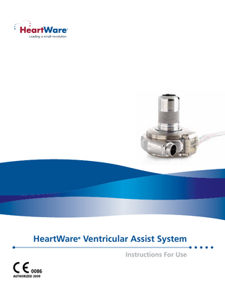 Ventricular Assist System Table of Contents 1.0 2.0 3.0 4.0 5.0 6.0  INTRODUCTION... 1 WARNINGS... 1 PRECAUTIONS... 2 INDICATIONS AND CONTRAINDICATIONS FOR USE... 2 POTENTIAL COMPLICATIONS... 2 SYSTEM COMPONENTS... 3 6.1 HeartWare® Ventricular Assist System... 3 6.2 HeartWare® Controller... 3 6.3 HeartWare® Monitor... 3 6.4 Power Sources for the HeartWare® Controller... 3 6.5 HeartWare® Battery Charger... 3 6.6 Equipment for Implant... 4 7.0 PRINCIPLES OF OPERATION... 4 7.1 Background... 4 7.2 Blood Flow Characteristics... 4 7.3 Physiological Control Algorithms... 5 7.3.1 Flow Estimation... 5 7.3.2 Ventricular Suction Detection Alarm... 6 7.3.3 Lavare Cycle... 6 8.0 USING THE HEARTWARE® MONITOR... 7 8.1 Selecting a Language for the Monitor... 7 8.2 Monitor Overview... 7 8.3 Clinical (Home) Screen... 8 8.4 Alarm Screen... 8 8.5 Trend Screen... 8 8.6 System Screen... 8 8.6.1 Speed/Control Tab... 9 8.6.2 Setup Tab... 9 8.6.2.1 Patient Tab... 9 8.6.2.1.1 Downloading Controller Log Files... 9 8.6.2.2 VAD Tab... 10 8.6.2.3 Controller Tab... 10 8.6.2.4 Monitor Tab... 11 8.6.3 Alarm Settings Tab... 12 8.7 Monitor Shut Down... 13 9.0 USING THE HEARTWARE® CONTROLLER... 13 9.1 Connector Layout... 13 9.2 Controller Display and Operation... 13 9.3 How to Change the Controller... 14 10.0 USING THE HEARTWARE® BATTERIES... 15 10.1 Changing a Battery... 15 10.2 Care of Batteries... 16 11.0 USING THE HEARTWARE® BATTERY CHARGER... 16 11.1 Connecting the Battery to the Battery Charger... 16 11.2 Disconnecting the Battery from the Battery Charger... 17 12.0 USING THE HEARTWARE® CONTROLLER AC ADAPTER OR DC ADAPTER... 17 12.1 Operating the Power Adapters... 17 12.2 Connecting the AC Adapter or DC Adapter... 17 12.3 Disconnecting from the AC Adapter or DC Adapter... 18 13.0 ALARMS... 18 13.1 High Alarms... 18 13.2 Medium Alarms... 19 13.3 Low Alarms... 20 13.4 Multiple Alarms... 21 13.5 How to Silence (Mute) Alarms... 21 13.6 Status Message Display... 21  