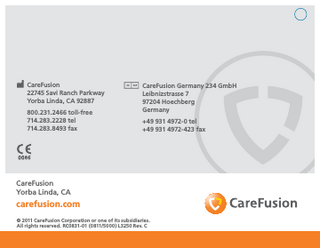 CareFusion 22745 Savi Ranch Parkway Yorba Linda, CA 92887 800.231.2466 toll-free 714.283.2228 tel 714.283.8493 fax  CareFusion Germany 234 GmbH Leibnizstrasse 7 97204 Hoechberg Germany +49 931 4972-0 tel +49 931 4972-423 fax  CareFusion Yorba Linda, CA  carefusion.com © 2011 CareFusion Corporation or one of its subsidiaries. All rights reserved. RC0831-01 (0811/5000) L3250 Rev. C  