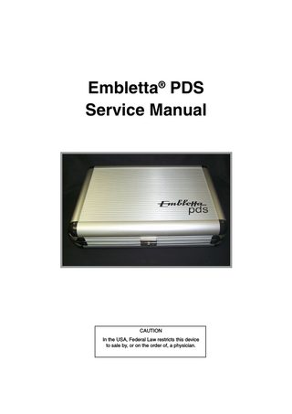 Embletta® PDS Service Manual  CAUTION In the USA, Federal Law restricts this device to sale by, or on the order of, a physician.  