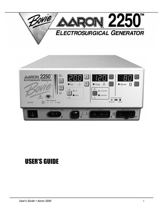TABLE OF CONTENTS Equipment Covered in this Manual ...iii For Information Contact ...iii Conventions Used in this Guide...iii Introducing the Aaron 2250...1-1 Key Features ...1-2 Components and Accessories...1-2 Safety ...1-3 Controls, Indicators, and Receptacles ...2-1 Front Panel...2-2 Symbols on the Front Panel...2-3 Cut and Blend Controls ...2-4 Coag Controls ...2-5 Bipolar Controls...2-6 Indicators ...2-7 Power Switch and Receptacles...2-8 Rear Panel ...2-9 Symbols on the Rear Panel ...2-9 Getting Started ...3-1 Initial Inspection...3-2 Installation ...3-2 Function Checks...3-2 Setting Up the Unit ...3-2 Checking the Return Electrode Alarm ...3-2 Confirming Modes ...3-3 Checking Bipolar Mode (with bipolar footswitch) ...3-3 Checking Monopolar Mode (with monopolar footswitch) ...3-3 Checking Monopolar Mode (with handswitch) ...3-3 Performance Checks...3-3 Using the Aaron 2250 ...4-1 Inspecting the Generator and Accessories ...4-2 Setup Safety...4-2 Setting Up...4-3 Preparing for Monopolar Surgery...4-4 Applying the Return Electrode...4-4 Connecting Accessories ...4-4 Preparing for Bipolar Surgery...4-5 Activating the Unit ...4-5 Activation Safety...4-6 Maintaining the Aaron 2250 ...5-1 Cleaning ...5-2 Periodic Inspection ...5-2 Fuse Replacement ...5-2 Troubleshooting ...6-1 Repair Policy and Procedures ...7-1 Responsibility of the Manufacturer...7-2 Returning the Generator for Service ...7-2 Step 1 – Obtain a Returned Goods Authorization Number...7-2 Step 2 – Clean the Generator ...7-2 Step 3 – Ship the Generator ...7-2 iv  Bovie / Aaron Medical  