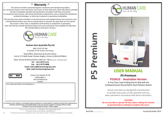 ~ Warranty ~ This Human Care Bed is warrantied against component and manufacturing defects, for a period of 10 years on the steel frame, and 5 years on most other parts, other than battery, provided the bed is assembled, operated and maintained in accordance with these instructions. It excludes fair wear and tear, and normal maintenance requirements, such as replacement of batteries, accidental breakages, or claims due to physical or operational mishandling.  Human Care Australia Pty Ltd ABN 74 070 279 364 A member of The Human Care Group  Head Office, Showroom & Service Centre: Unit 9, 271 Wells Road, Chelsea Heights, Victoria 3196 AUSTRALIA Sales, Service & Rental Hotline 1300 132 736 (Local Call - Australia Only) Tel: +61 3 8773 1111 Fax: +61 3 9773 4008 Email: mail.au@humancaregroup.com Web: www.humancaregroup.com EC  REP  Human Care Sweden HC AB Fabriksvȁgen 2 245 34 Staffanstorp Sweden  P5 Premium  This warranty covers parts and labour on the bed structure and standard Human Care accessories only. Consequential and other costs such as transportation to and from the repair base are not covered. Any service or other work, or interference with the bed, its components or operations, other than that by currently authorized Human Care service personnel, may invalidate this Warranty. The intended lifetime of the bed is 10 years.  USER MANUAL P5 Premium P52AU2 Australian Version A True Floor-Level Folding Electric Bed with the Cardiopulmonary Resuscitation Quick Release System  Your Authorised Human Care Distributor is:  Human Care beds are designed & manufactured to provide many years of safe operation and use, when operated in accordance with these instructions.  It is Human Care’s policy to constantly improve products to meet patient’s needs & exceed client expectations. Features, performance and specifications may vary and are subject to change without notice. Products may not be exactly as shown. Patents apply.  36  Human Care Australia Pty Ltd - A MEMBER OF THE HUMAN CARE GROUP. P5 Premium (P52AU2) user manual DECEMBER 2013 This manual may not be reproduced in part, or in whole, without the written permission of the publisher.  CAUTION! Do not assemble or operate the bed, before reading this manual, as personal injury or damage to product may occur! Human Care Australia Pty Ltd - A MEMBER OF THE HUMAN CARE GROUP. P5 Premium (P52AU2) user manual DECEMBER 2013 Issued December 2013 This manual may not be reproduced in part, or in whole, without the written permission of the publisher.  Serial No: ……..……...  