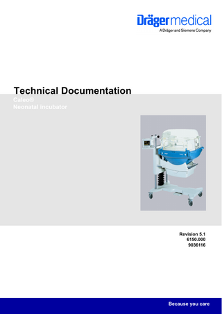Technical Documentation Caleo® Neonatal incubator  Revision 5.1 6150.000 9036116  Because you care  