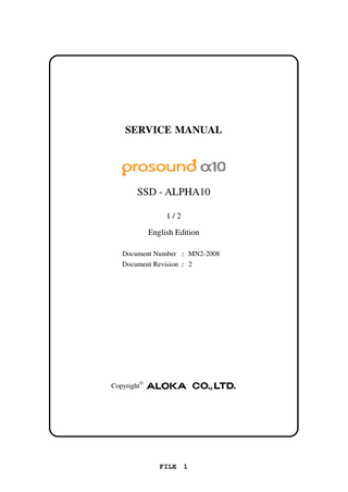 SERVICE MANUAL  SSD - ALPHA10 1/2 English Edition Document Number : MN2-2008 Document Revision : 2  Copyright©  FILE 1  