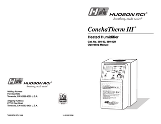 ConchaTherm III Heated Humidifier Cat. No. 380-80, 380-80R Operating Manual  Mailing Address: P.O. Box 9020 Temecula, CA 92589-9020 U.S.A. Shipping Address: 27711 Diaz Road Temecula, CA 92590-3425 U.S.A.  ©  HUDSON RCI, 1998  LL-0105 10/98  ®  