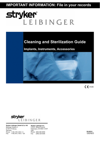 IMPORTANT INFORMATION: File in your records  Cleaning and Sterilization Guide Implants, Instruments, Accessories  Stryker Leibinger GmbH & Co. KG Bötzinger Straße 41 D-79111 Freiburg Germany Phone: ++49 ( 761) 4512 - 0 Fax: ++49 (761) 4512 - 120  Stryker Leibinger Inc. 4100 E. Milham Avenue Kalamazoo, MI 4900-1-6197 USA Phone: (800) 962-6558 Fax: (269) 324-5346  90-00010 12/02 Rev.0 1  