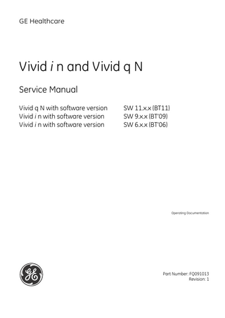 GE HEALTHCARE DIRECTION FQ091013, REVISION 1  VIVID I N AND VIVID Q N SERVICE MANUAL  Table of Contents CHAPTER 1 Introduction Overview... 1 - 1 Purpose of Chapter 1... 1 - 1 Purpose of Service Manual... 1 - 2 Typical Users of the Service Manual (This Manual)... 1 - 2 Vivid i n Models Covered in this Manual... 1 - 3 Vivid q N Models Covered in this Manual... 1 - 3 System History - Hardware and Software Versions... 1 - 4 Purpose of Operator Manual(s)... 1 - 4 Important Conventions... 1 - 5 Conventions Used in this Manual... 1 - 5 Safety Considerations... 1 - 7 Introduction... 1 - 7 Human Safety... 1 - 7 Mechanical Safety... 1 - 7 Electrical Safety... 1 - 9 Dangerous Procedure Warnings... 1 - 11 Product Labels and Icons... Universal Product Labels... Label Descriptions... Vivid i n/ Vivid q N Battery Safety... Vivid i n and Vivid q N External Labels... SafeLock Cart Labels...  1 - 12 1 - 12 1 - 14 1 - 17 1 - 19 1 - 20  EMC, EMI, and ESD... Electromagnetic Compatibility (EMC)... CE Compliance... Electrostatic Discharge (ESD) Prevention... Standards Used...  1 - 21 1 - 21 1 - 21 1 - 21 1 - 22  Lockout/Tagout (LOTO) Requirements... 1 - 23 Returning/Shipping Probes and Repair Parts... 1 - 24 Customer Assistance... 1 - 25 Table of Contents  -xiii  