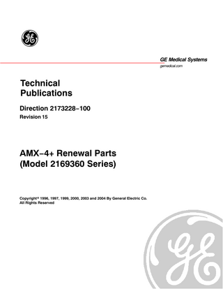 AMX−4+ RENEWAL PARTS (MODEL 2169360 SERIES)  GE MEDICAL SYSTEMS REV 15  DIRECTION 2173228−100  TABLE OF CONTENTS AMX−4+ RENEWAL PARTS... MAJOR COMPONENTS, 2169360, −2, −3, −4, −5, −6, −7, −8, −9, −10... AMX4+ TOP LEVEL BASE ASSEMBLY (INCLUDES 46−302158G2)... HORIZONTAL ARM ASSEMBLY, 46−302156G1, AMX3A2... 76” COLUMN ASSEMBLY, 2174198 & 70” COLUMN ASSEMBLY, 2174198−2... CARRIAGE ASSEMBLY, 46−270306G3... AMX−4+ GENERATOR ASSEMBLY, 46−315159G7/8... DRIVE ELECTRONICS MODULE ASSEMBLY, 46−315340G1, AMX1A5... X−RAY CONTROL MODULE ASSEMBLY, 46−303897G2, AMX1A4... DRIVE HANDLE ASSEMBLY, 46−302276G2... BATTERY CHARGER & ROTOR CONTROL ASSEMBLY... CASSETTE DRAWER ASSEMBLY, 46−270231G2... COVER ASSEMBLY (EMC, GRAY #4), 46−303626G4... HV TRANSFORMER ASSEMBLY (46−270954G1), T3432AP AMX1A6... COLLIMATOR ASSEMBLY (46−270615P2), (2141235), T3497T...  7  11 13 33 37 41 45 47 51 53 55 57 59 60 61 65  