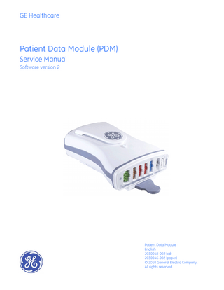 GE Healthcare  Patient Data Module (PDM) Service Manual Software version 2  Patient Data Module English 2030048-002 (cd) 2030046-002 (paper) © 2010 General Electric Company. All rights reserved.  
