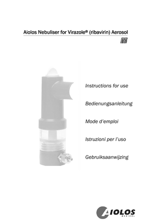 Aiolos Nebuliser for Virazole® (ribavirin) Aerosol  Instructions for use Bedienungsanleitung Mode d’emploi Istruzioni per l’uso Gebruiksaanwijzing  
