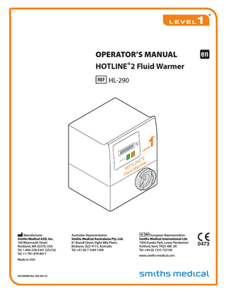 INSTRUCTIONS FOR USE HOTLINE®2 FLUID WARMER (< HL-290) Table of Contents  ABOUT THIS MANUAL... 3 INDICATIONS... 3 PRINCIPLES OF OPERATION... 3 TYPICAL INFUSATE DELIVERY TEMPERATURES... 3 DESCRIPTION... 4 HOTLINE®2 FLUID WARMER:... 4 HOTLINE®2 FLUID WARMING SET:... 4 SAFETY... 4 IMPORTANT SAFETY INFORMATION... 5 ELECTRICAL SAFETY:... 7 POWER REQUIREMENT... 7 ELECTRICAL SAFETY TESTING:... 7 STORAGE... 7 PREPARATION AND SET-UP... 8 PREPARATION... 8 INSTRUCTIONS FOR USE:... 9 TROUBLESHOOTING... 11 MAINTENANCE... 11 TESTING... 13 TEMPERATURE VERIFICATION... 14 RECOMMENDED MAINTENANCE CHECK LIST... 15 LIMITED WARRANTY... 16 SERVICE... 17 DISPOSAL INFORMATION... 17 ACCESSORIES... 18 SPECIFICATIONS... 18 PHYSICAL SPECIFICATIONS:... 18 ELECTRICAL SPECIFICATIONS:... 18 OPERATING SPECIFICATIONS:... 18 ENVIRONMENTAL SPECIFICATIONS:... 18 SYMBOLS... 19 NOTE: A revision date for these instructions is included for the user’s information. In the event two years elapse between this date and product use, the user should contact Smiths Medical ASD, Inc. (Smiths Medical) to see if additional product information is available. Smiths Medical and Level 1 design marks and Level 1 and HOTLINE are trademarks of the Smiths Medical family of companies. The symbol ® indicates the trademark is registered in the U.S. Patent and Trademark office and certain other countries. ©2012 Smiths Medical. All rights reserved.  4533099EN Rev. 006 (05/12)  2  