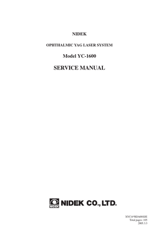 Table of Contents  § 1 INTRODUCTIONS ... 1-1 1.1 Before using this manual ... 1-1 1.2 Before repairing ... 1-1 1.3 Handling and repairing of the laser head ... 1-1 1.4 Handling and repairing of the board and wiring ... 1-1  §2 CAUTIONS ... 2-1 2.1 Cautions in laser emission ... 2-1 2.2 Handling of the laser head ... 2-1 2.3 Boards for repair ... 2-1 2.4 Cautions in checking connectors ... 2-1 2.5 Cautions in disconnecting cords ... 2-2 2.6 Cautions in soldering cords ... 2-2 2.7 Cautions in using the energy meter for the YAG laser ... 2-2  §3 TROUBLESHOOTING ... 3-1 §4 SUB TROUBLESHOOTING ... 4-1 4.1 The pilot lamp does not light... 4-1 4.2 Both fixation lamp and backlight of the control panel do not light ... 4-2 4.3 Only fixation lamp does not light ... 4-3 4.4 Only backlight of the control panel does not light ... 4-3 4.5 The error display appears ... 4-4 4.5.1 Error 1 appears ... 4-4 4.5.2 Error 4 appears ... 4-4 4.5.3 Error 5 appears ... 4-5 4.5.4 Error 7 appears ... 4-6 4.5.5 Error 10 appears ... 4-8 4.5.6 Error 12 appears ... 4-9 4.5.7 Error 13 appears ... 4-9 4.5.8 Error 14 appears ... 4-10 4.5.9 Error 15 appears ... 4-11 4.5.10 Error 30 appears ... 4-12 4.5.11 Error 31 appears ... 4-13 4.5.12 Error 50 appears ... 4-14 4.5.13 Error 51 appears ... 4-14 4.5.14 Error 52 appears ... 4-15 4.5.15 Error 53 appears ... 4-15 4.5.16 Error 54 appears ... 4-16 4.5.17 Error 90 appears ... 4-16 4.6 The illumination light is not projected ... 4-17  