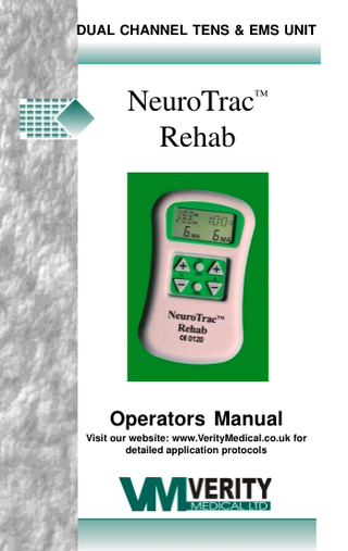 NeuroTrac™ OperationUNIT Manual DUAL CHANNEL TENSRehab & EMS  NeuroTrac™ Rehab  Operators Manual Visit our website: www.VerityMedical.co.uk for detailed application protocols  1  