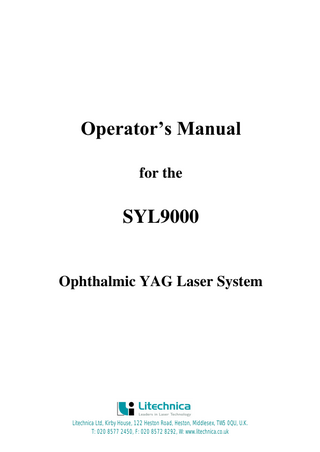 Operator’s Manual for the  SYL9000  Ophthalmic YAG Laser System  Litechnica Ltd, Kirby House, 122 Heston Road, Heston, Middlesex, TW5 0QU, U.K. T: 020 8577 2450, F: 020 8572 8292, W: www.litechnica.co.uk  