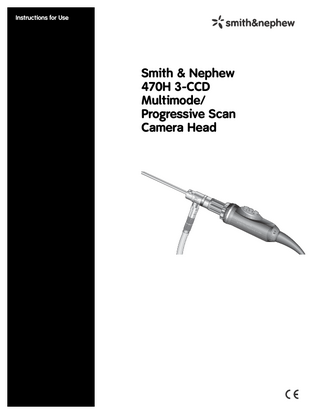 Instructions for Use  Smith & Nephew 470H 3-CCD Multimode/ Progressive Scan Camera Head  